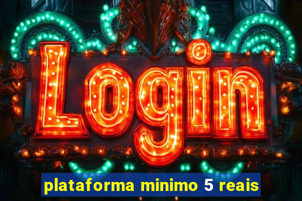 plataforma minimo 5 reais